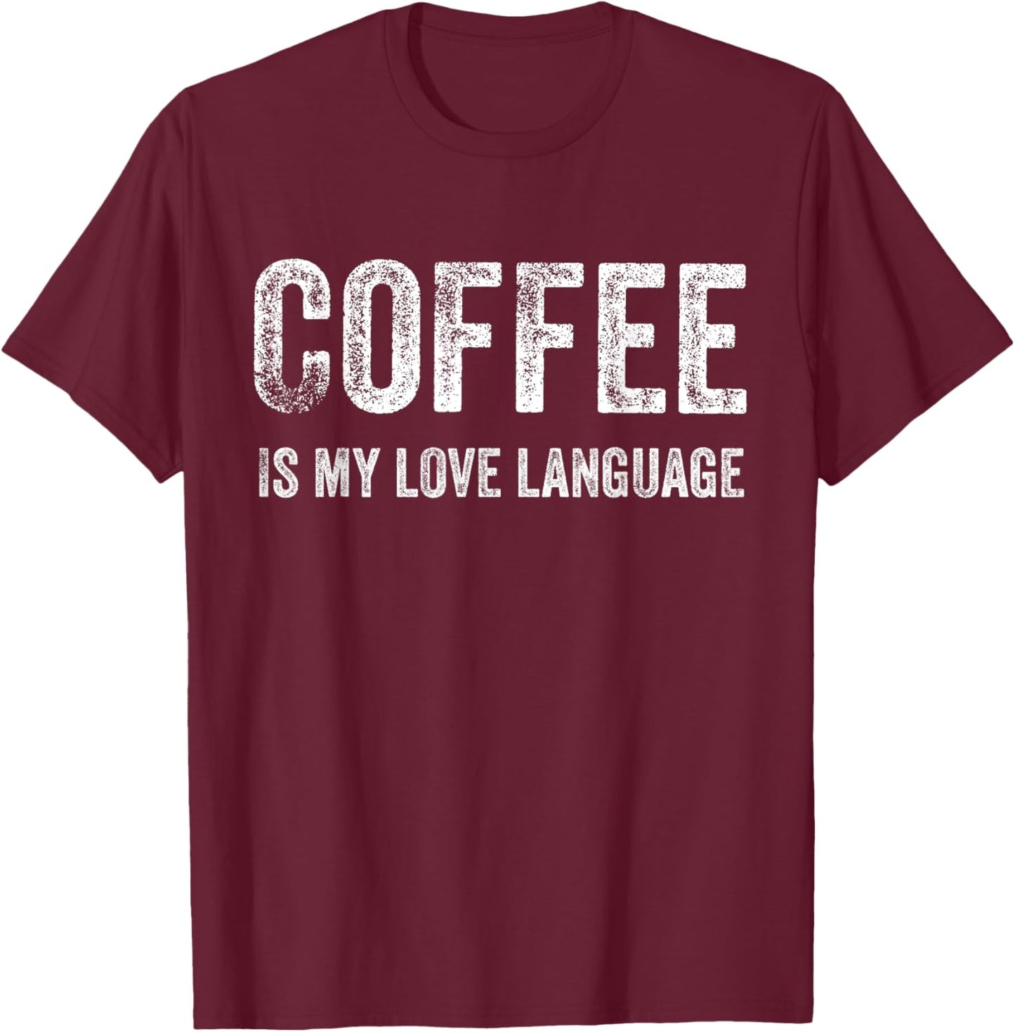 Coffee Shirt Coffee is my love Language T-Shirt - T-Shirt | Maroon