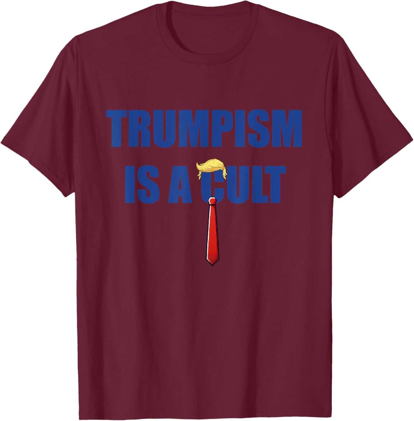 Trumpism is a Cult T-Shirt - T-Shirt | Maroon
