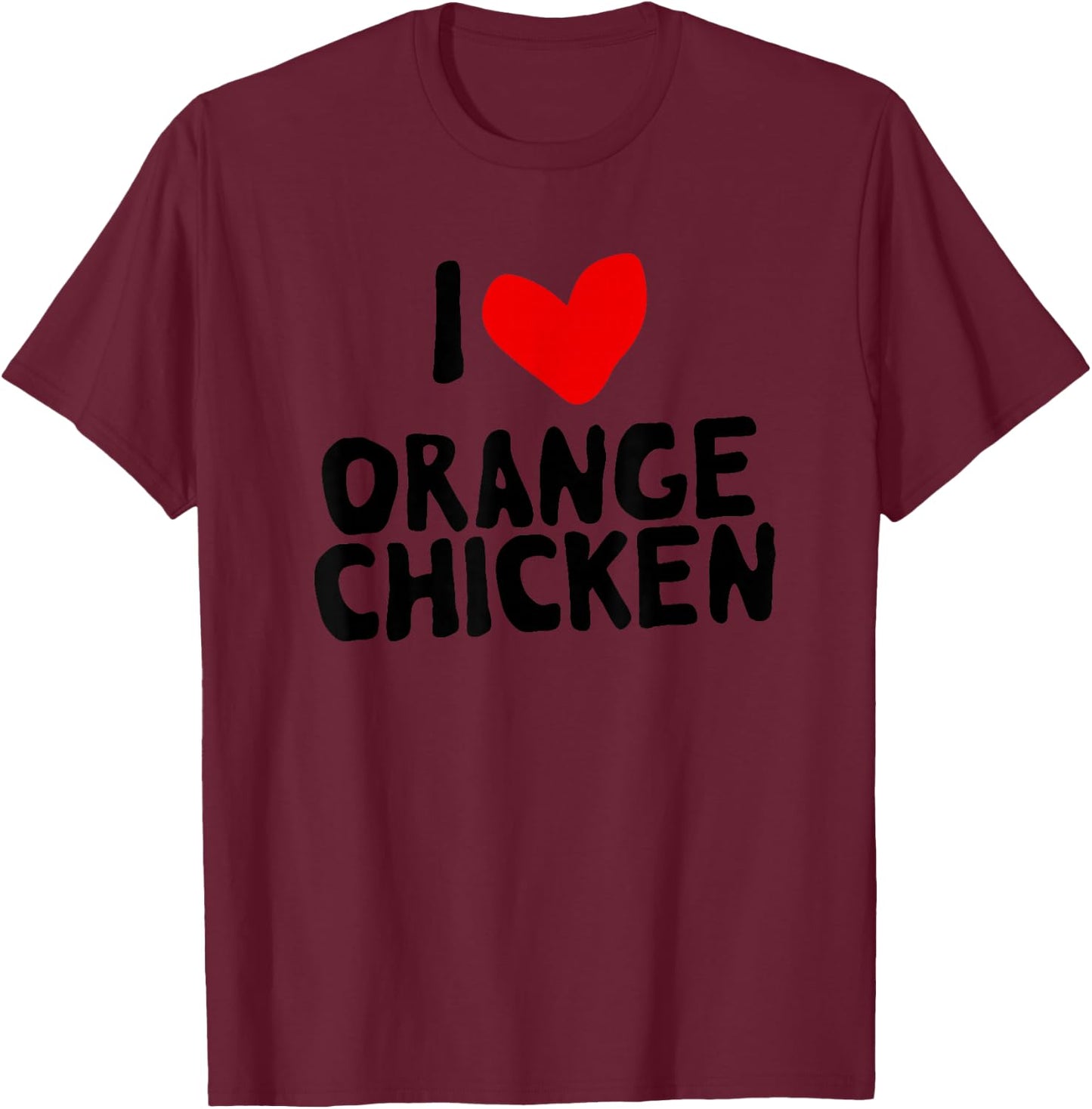 I Love Orange Chicken T-Shirt - T-Shirt | Maroon