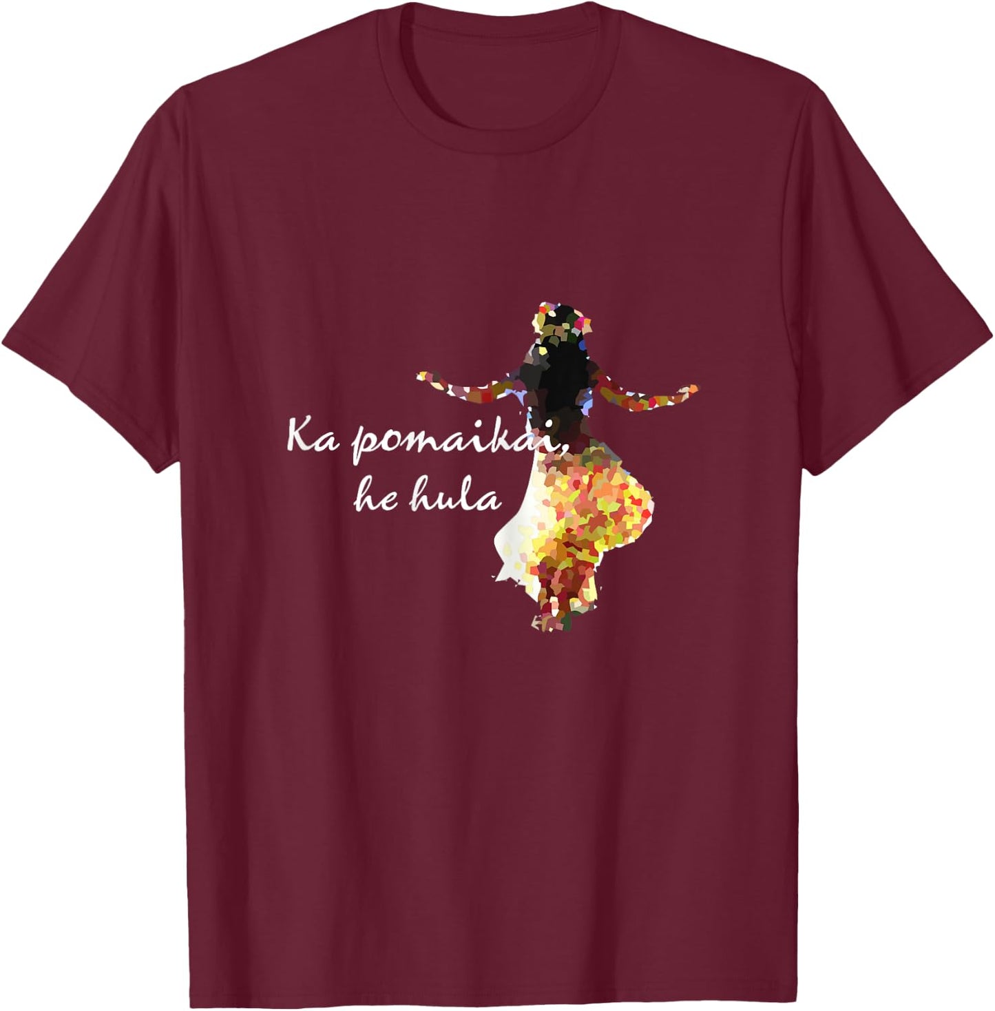Happiness is Hula - Hawaiian Language for Hula Lovers T-Shirt - T-Shirt | Maroon