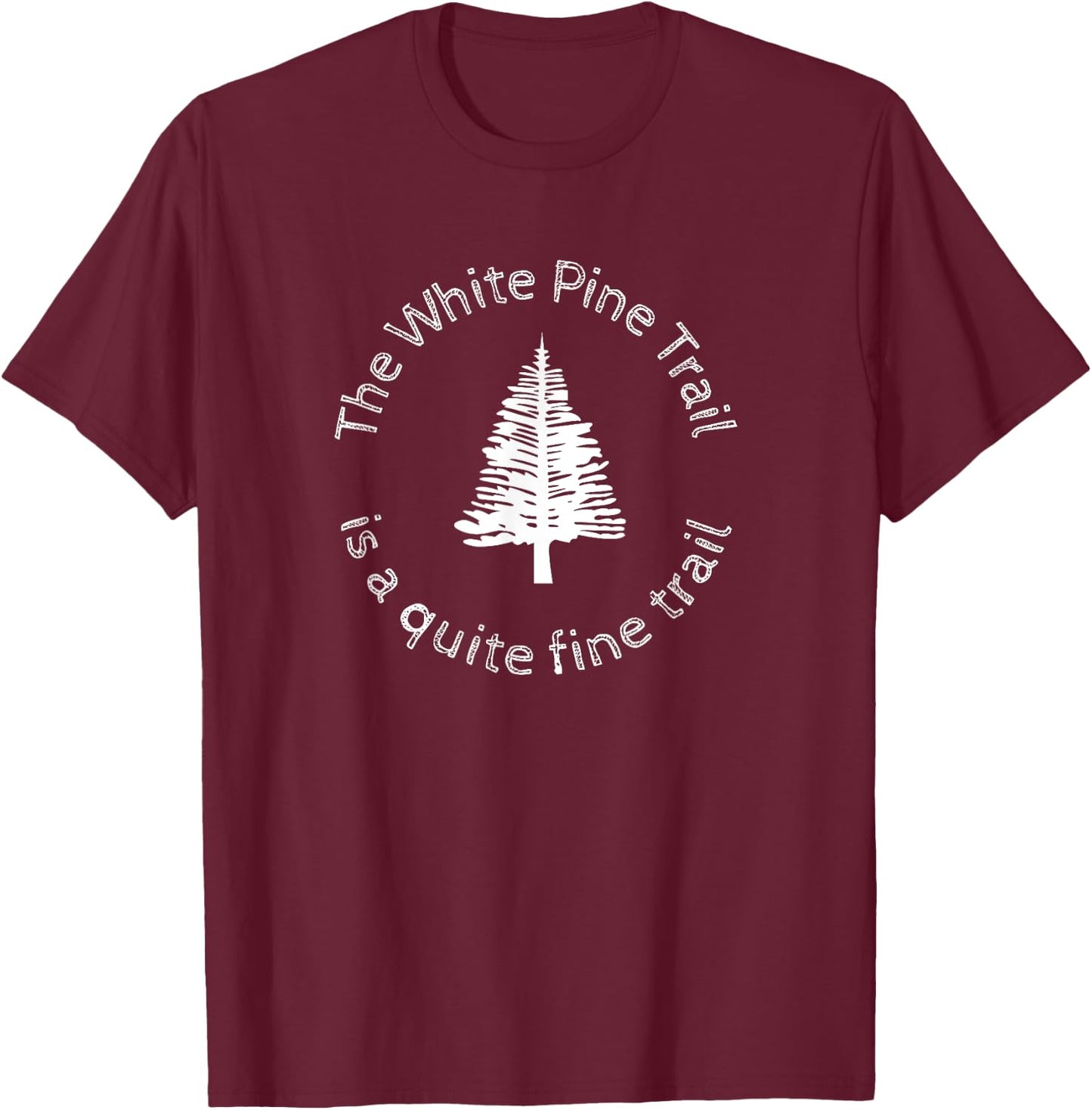 The White Pine Trail is a Quite Fine Trail, Michigan T-Shirt - T-Shirt | Maroon