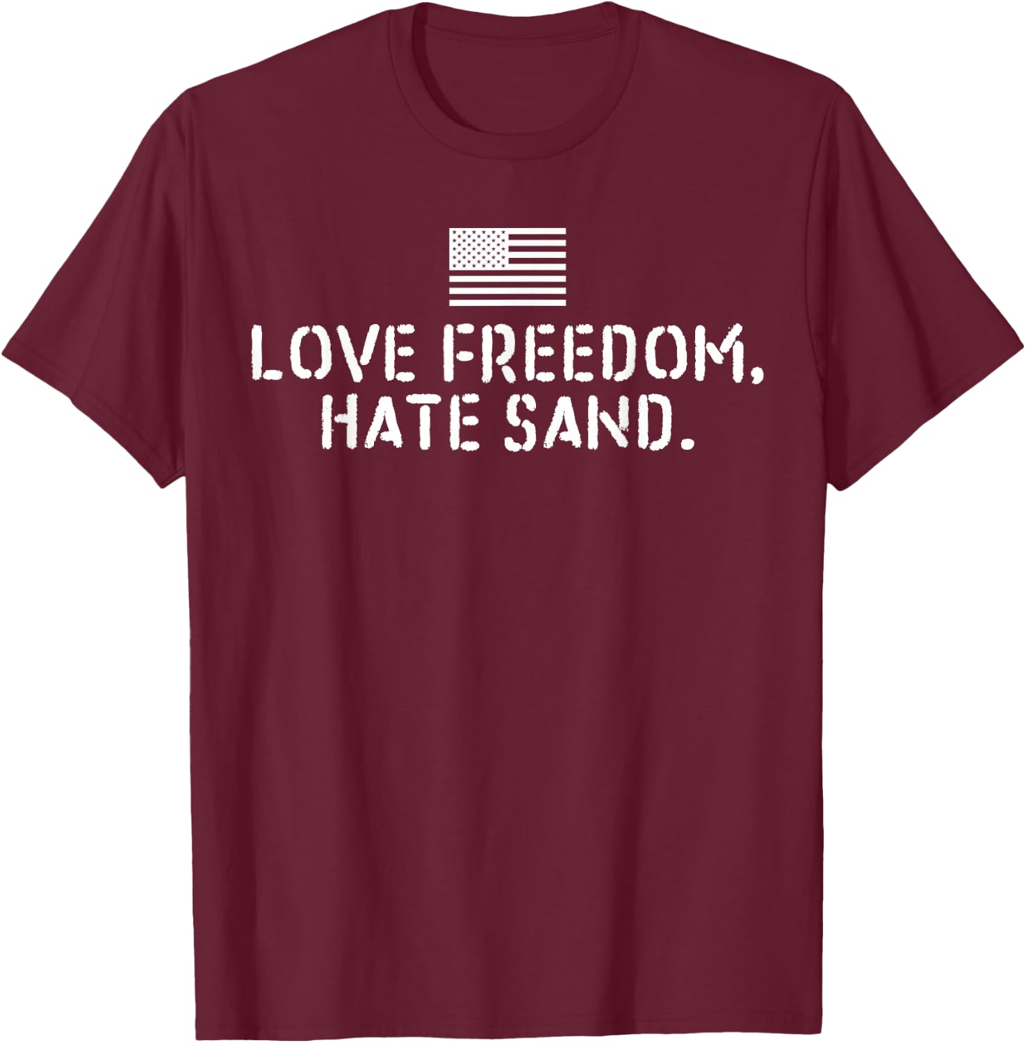 Deployed Care Package - Love Freedom Hate Sand T-Shirt - T-Shirt | Maroon