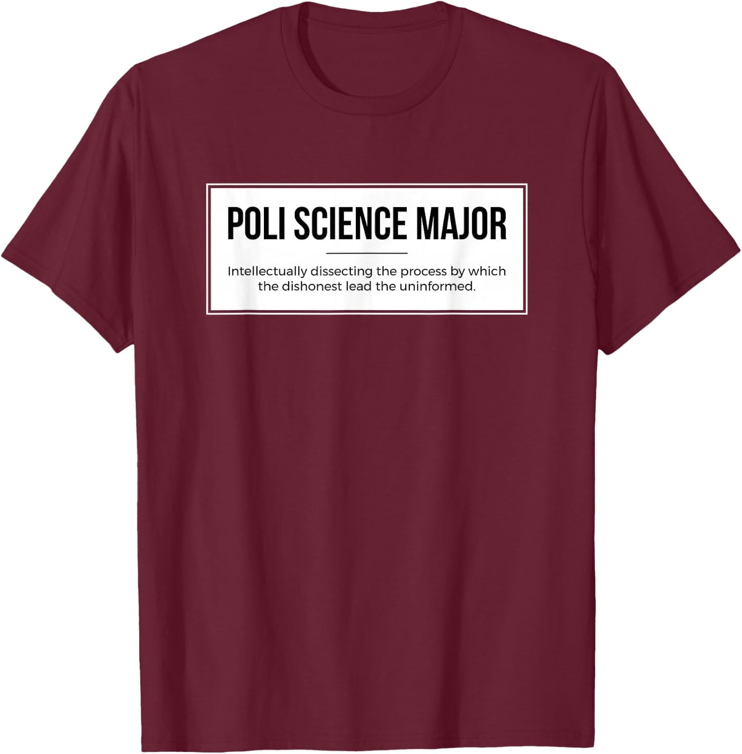 Funny Political Science Major for Poli Science Student T-Shirt - T-Shirt | Maroon