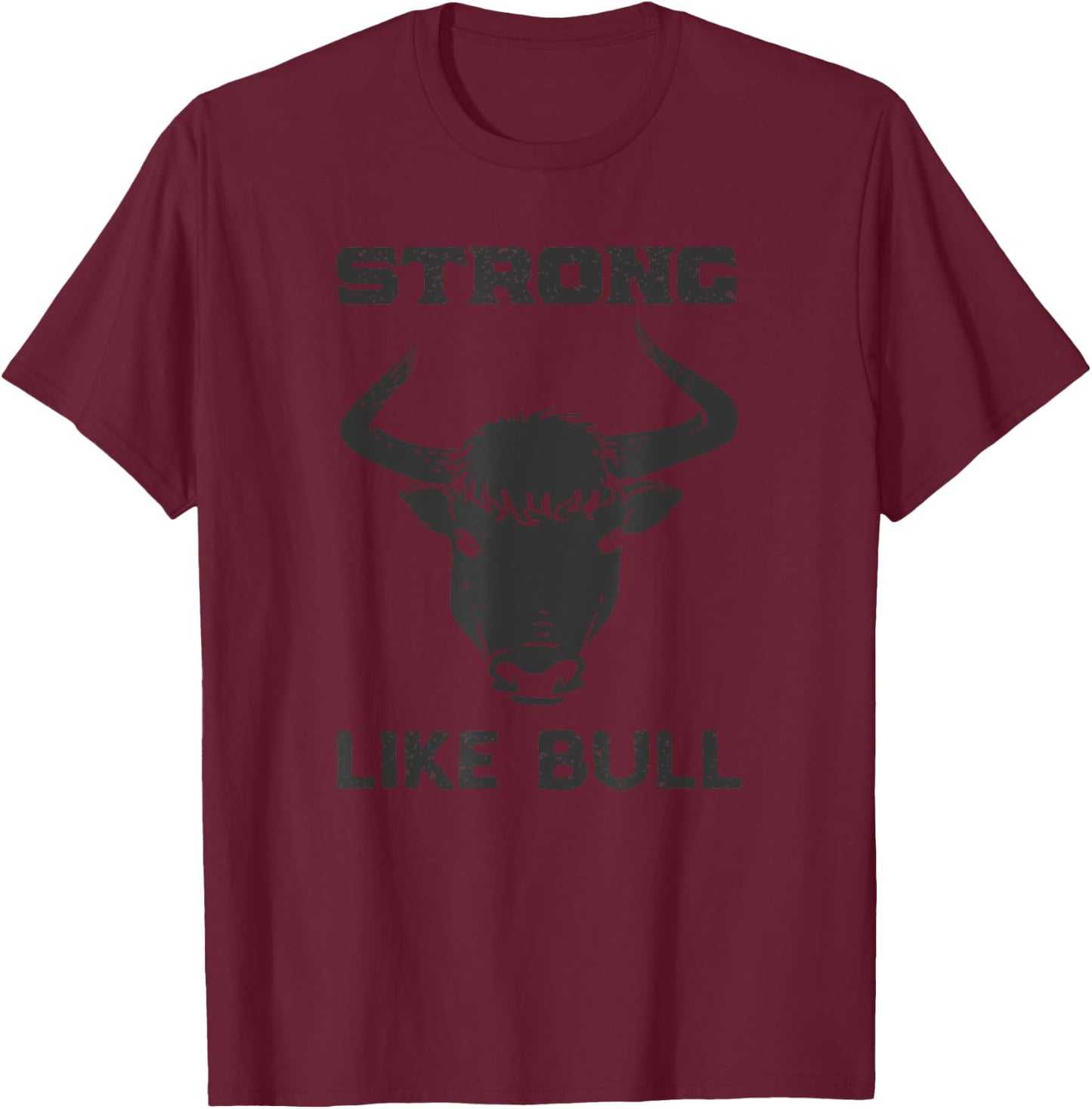 Strong Like Bull Shirt - Weight Lifter, Farmer, Cowboy T-Shirt - T-Shirt | Maroon