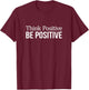 Think Positive - Be Positive T-Shirt - T-Shirt | Maroon
