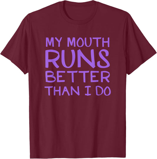 My Mouth Runs Better Than I Do Funny Runner Gift T-Shirt - T-Shirt | Maroon