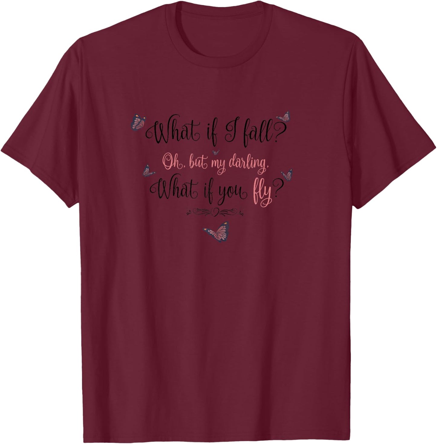What If I Fall? Oh, But My Darling, What If You Fly? T-Shirt - T-Shirt | Maroon