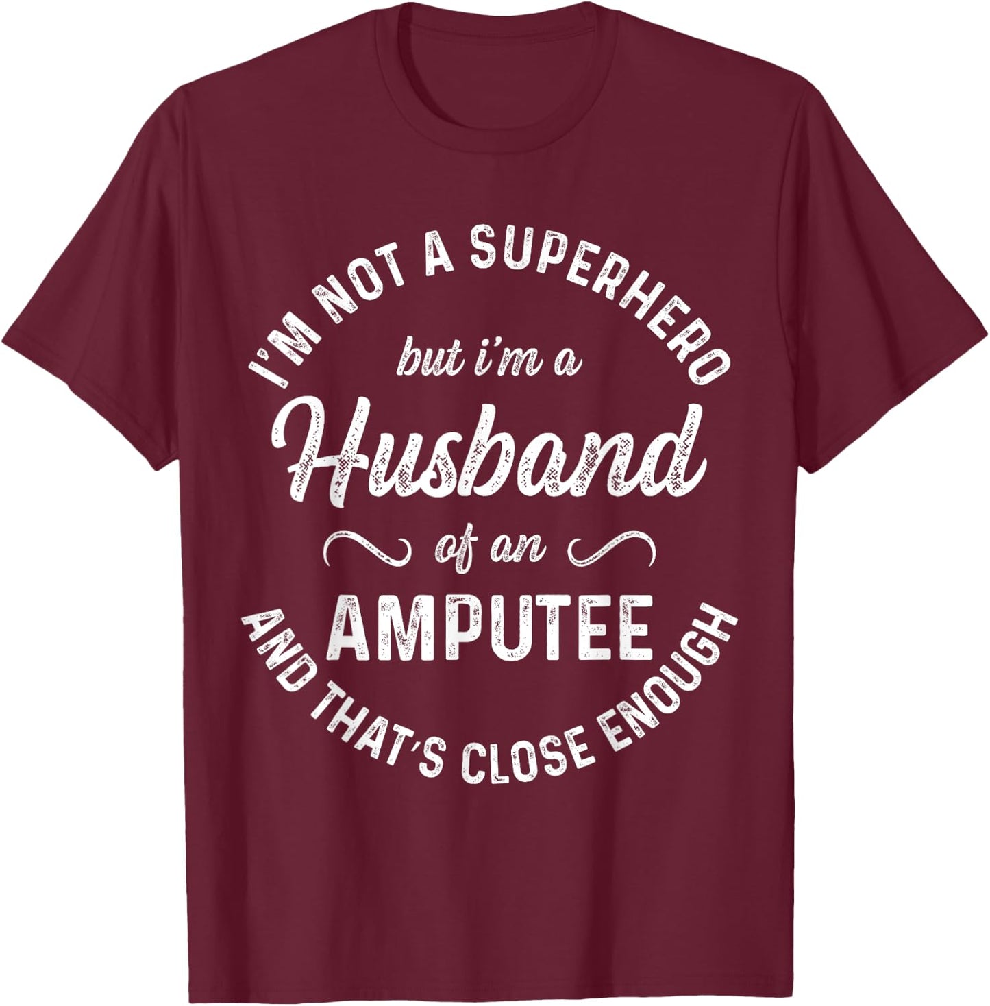 Amputee Humor Husband Hero Leg Arm Funny Recovery Gifts T-Shirt - T-Shirt | Maroon