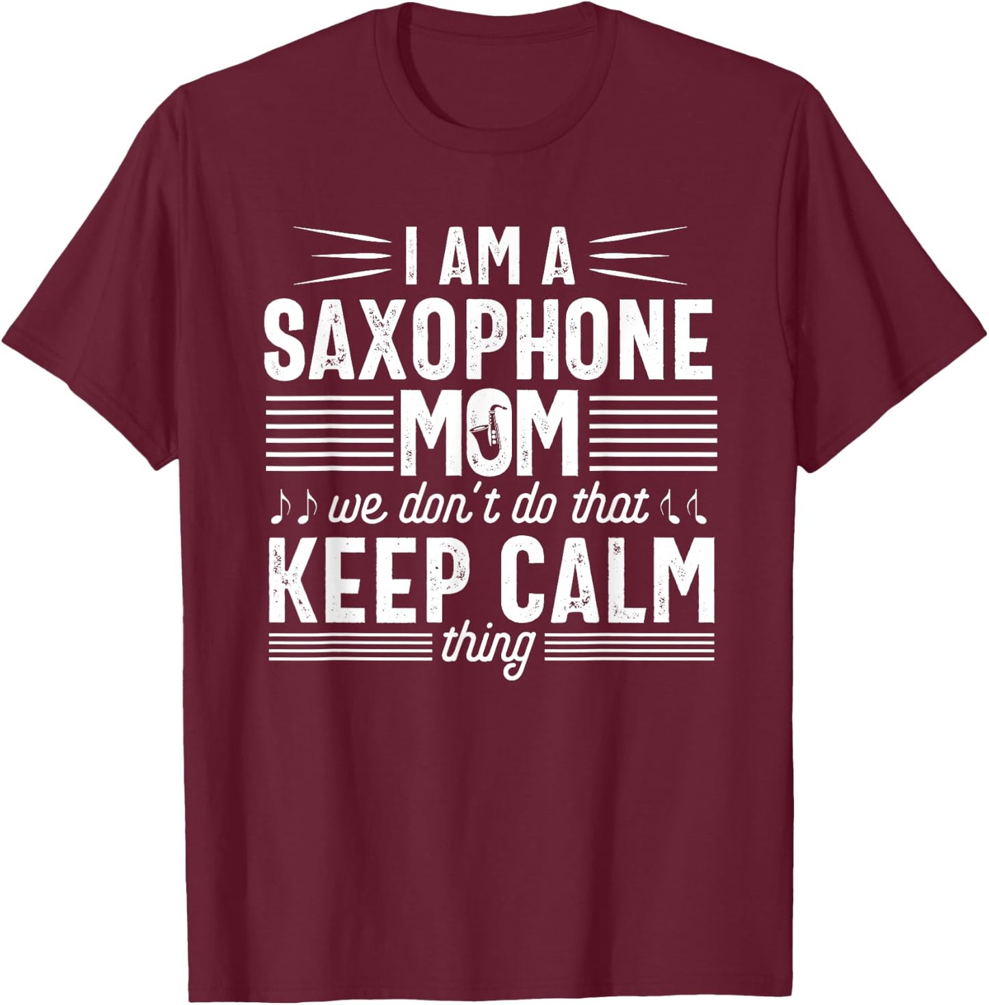 Saxophone Player Mom Funny Calm Marching Band Parents T-Shirt - T-Shirt | Maroon
