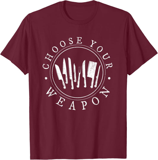 Choose Your Weapon Chef Shirt Cooking Funny Gift T-Shirt - T-Shirt | Maroon