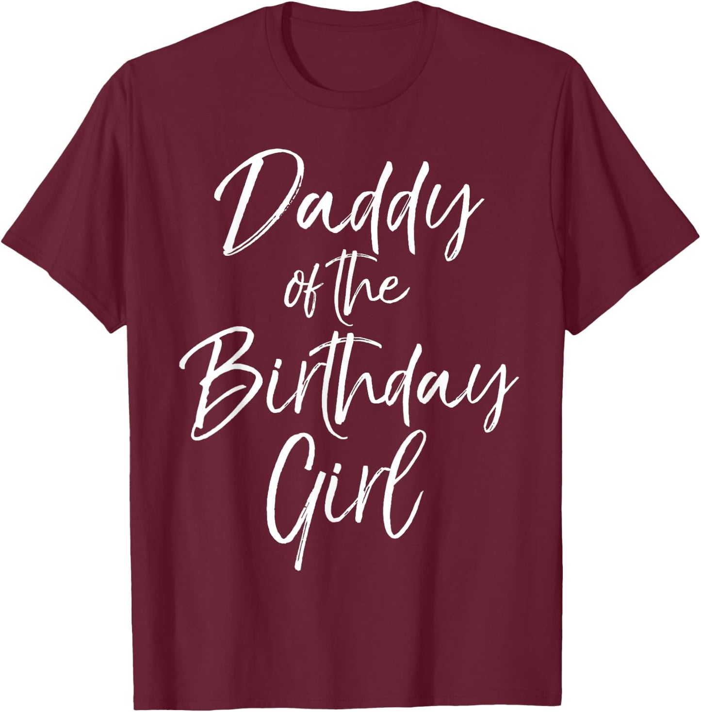 Daddy of the Birthday Girl Shirt Father Dad Party T-Shirt - T-Shirt | Maroon