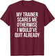 My Trainer Scares Me Funny Fitness Coach Gift T-Shirt - T-Shirt | Maroon