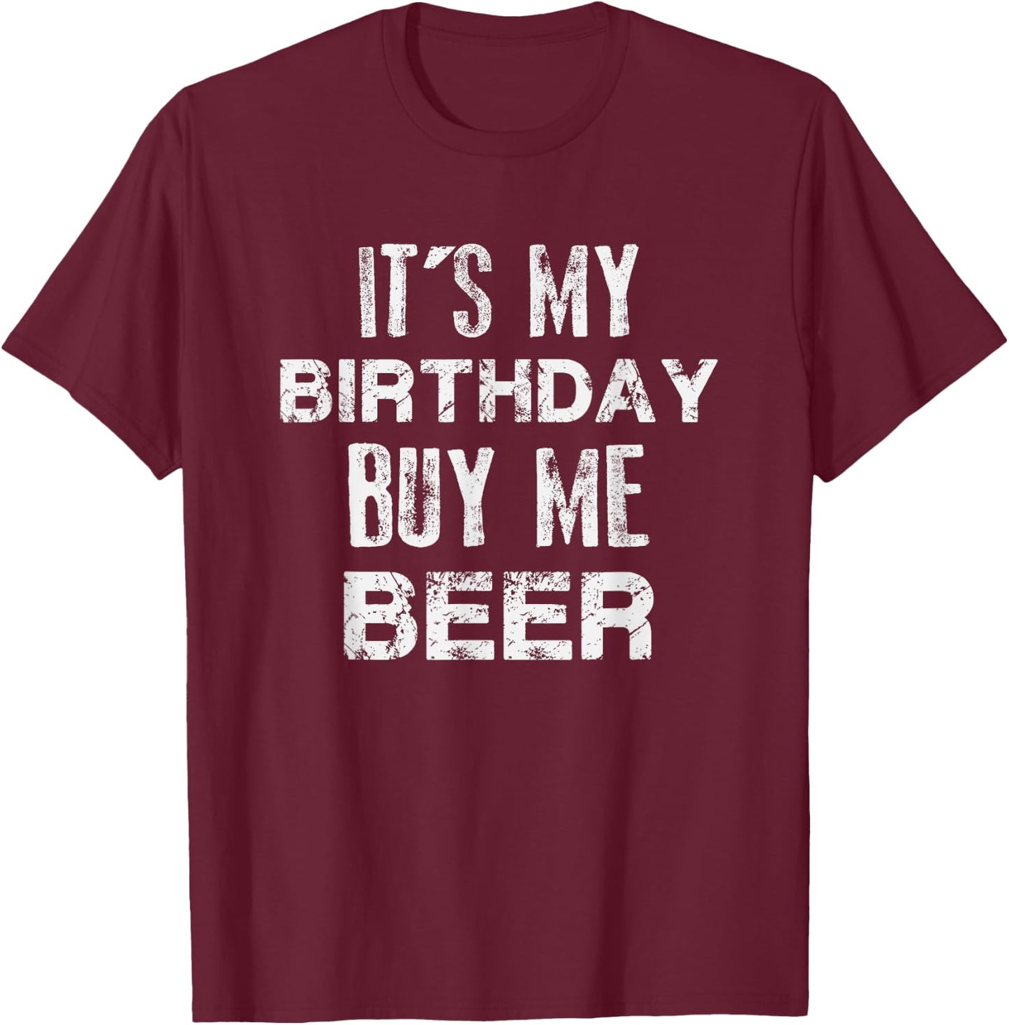 It's My Birthday Buy Me Beer T-Shirt - T-Shirt | Maroon