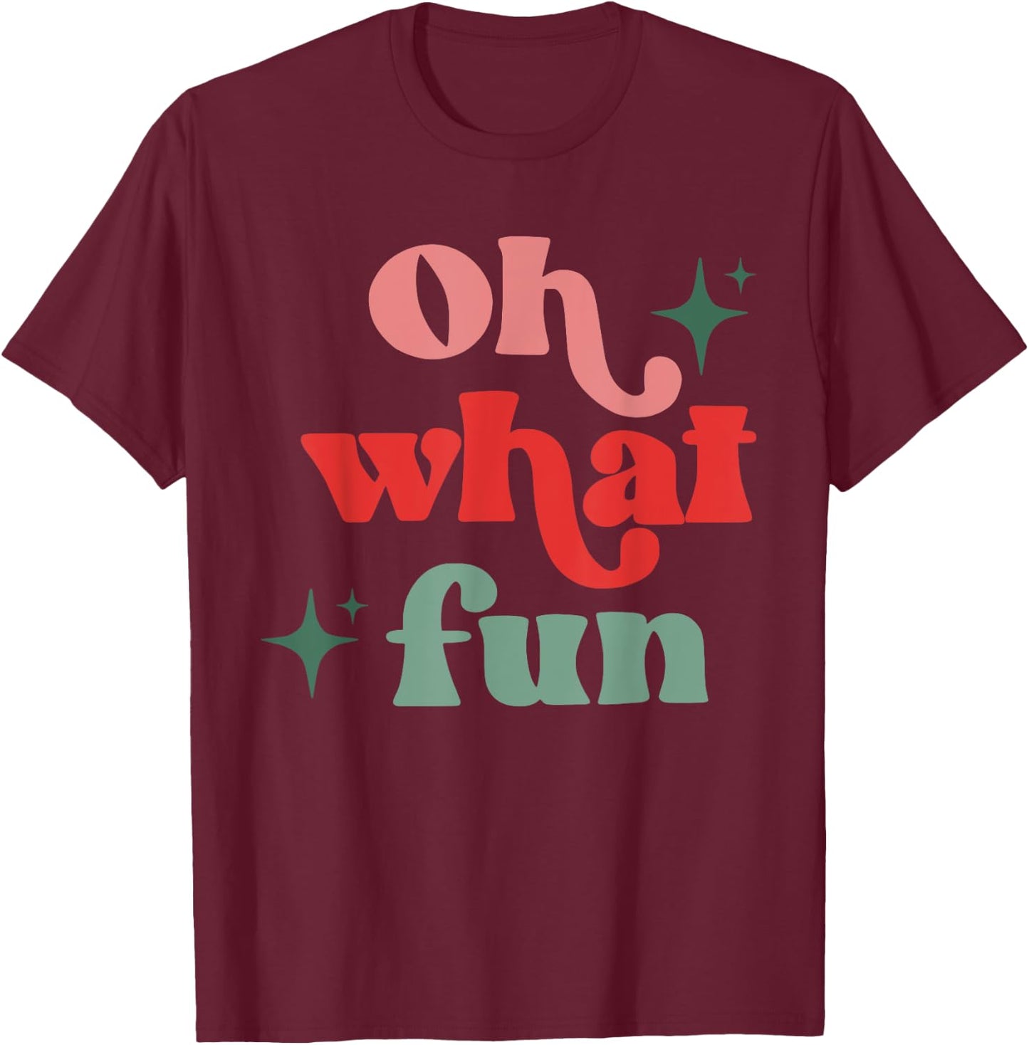 Oh What Fun, Funny Christmas, Matching Family Christmas T-Shirt - T-Shirt | Maroon