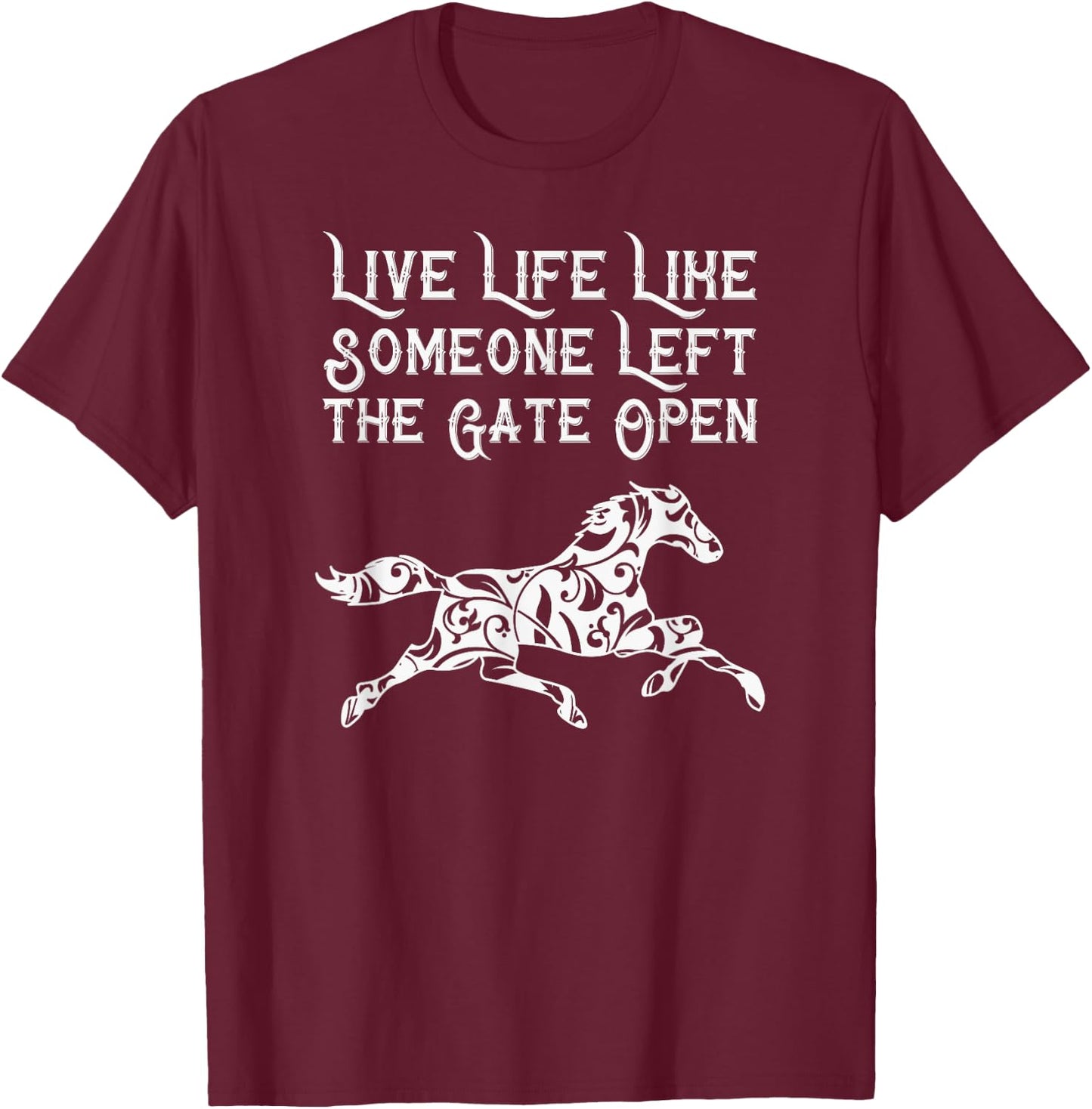 Live Life Like Someone Left The Gate Open T-Shirt - T-Shirt | Maroon