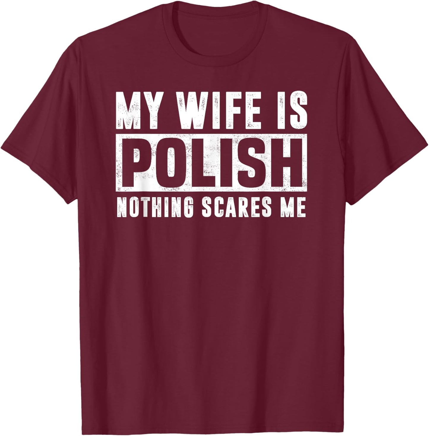 My Wife Is Polish Nothing Scares Me Family Matching T-Shirt - T-Shirt | Maroon