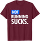 Running - Not Running Sucks T-Shirt - T-Shirt | Maroon