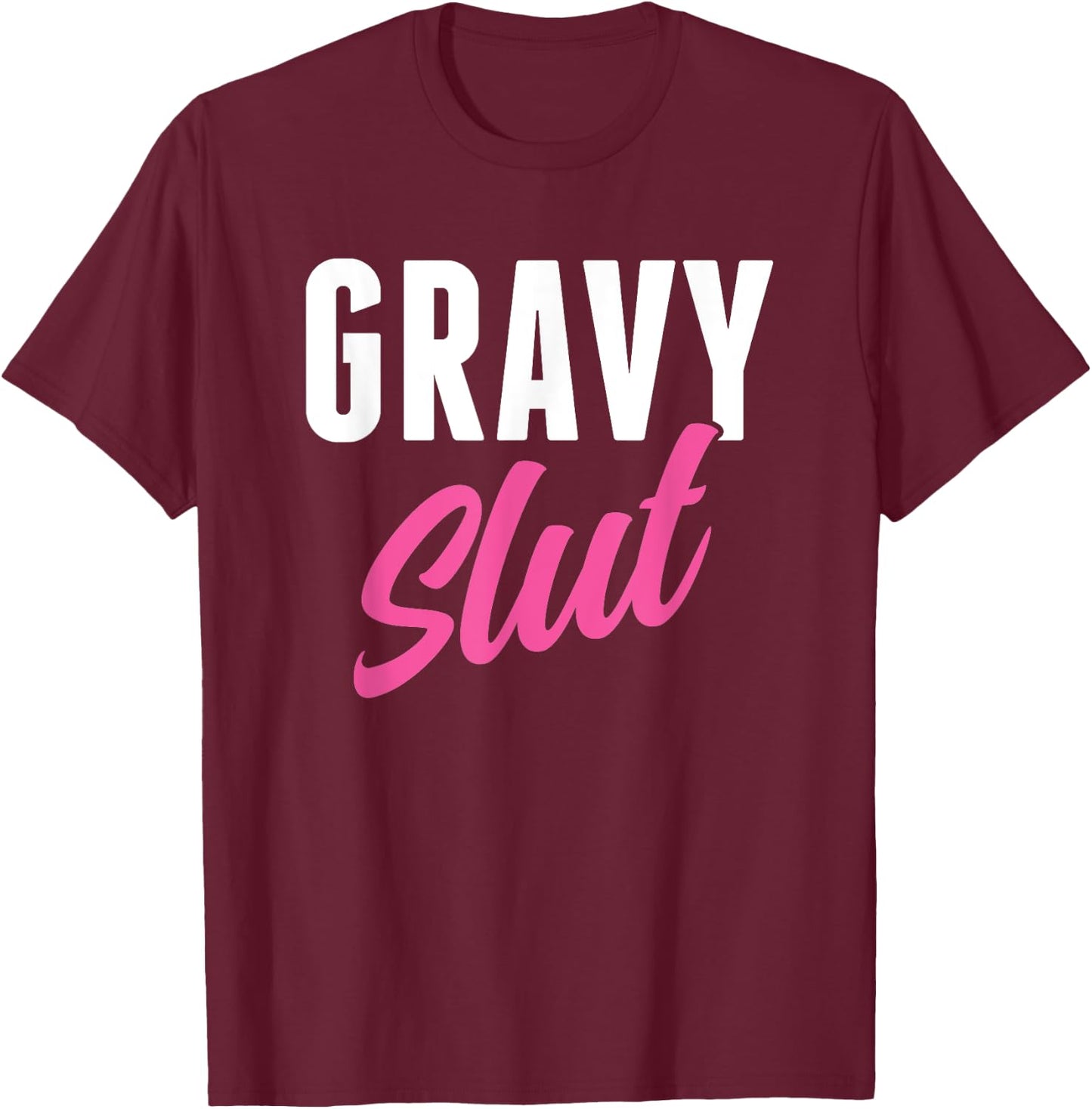 Funny Gravy Slut Thanksgiving Men Women Gravy Lover T-Shirt - T-Shirt | Maroon
