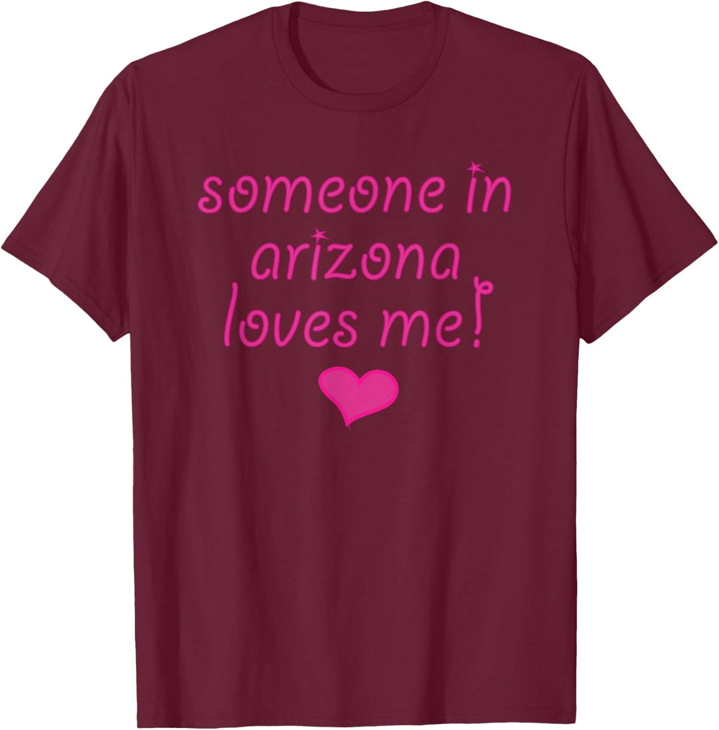 Someone in ARIZONA Loves Me | State Gift - Cute Pink T-Shirt - T-Shirt | Maroon
