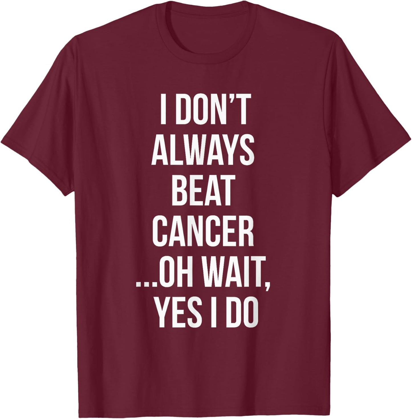 I Always Beat Cancer Survivor Gifts T-Shirt - T-Shirt | Maroon