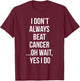 I Always Beat Cancer Survivor Gifts T-Shirt - T-Shirt | Maroon