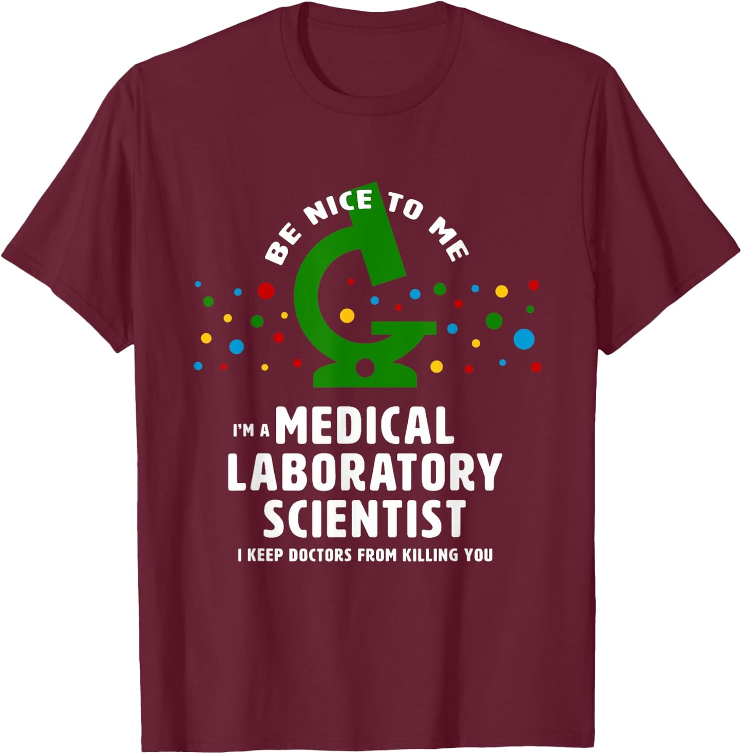 Be Nice to Me - funny Medical Laboratory Scientist T-Shirt - T-Shirt | Maroon