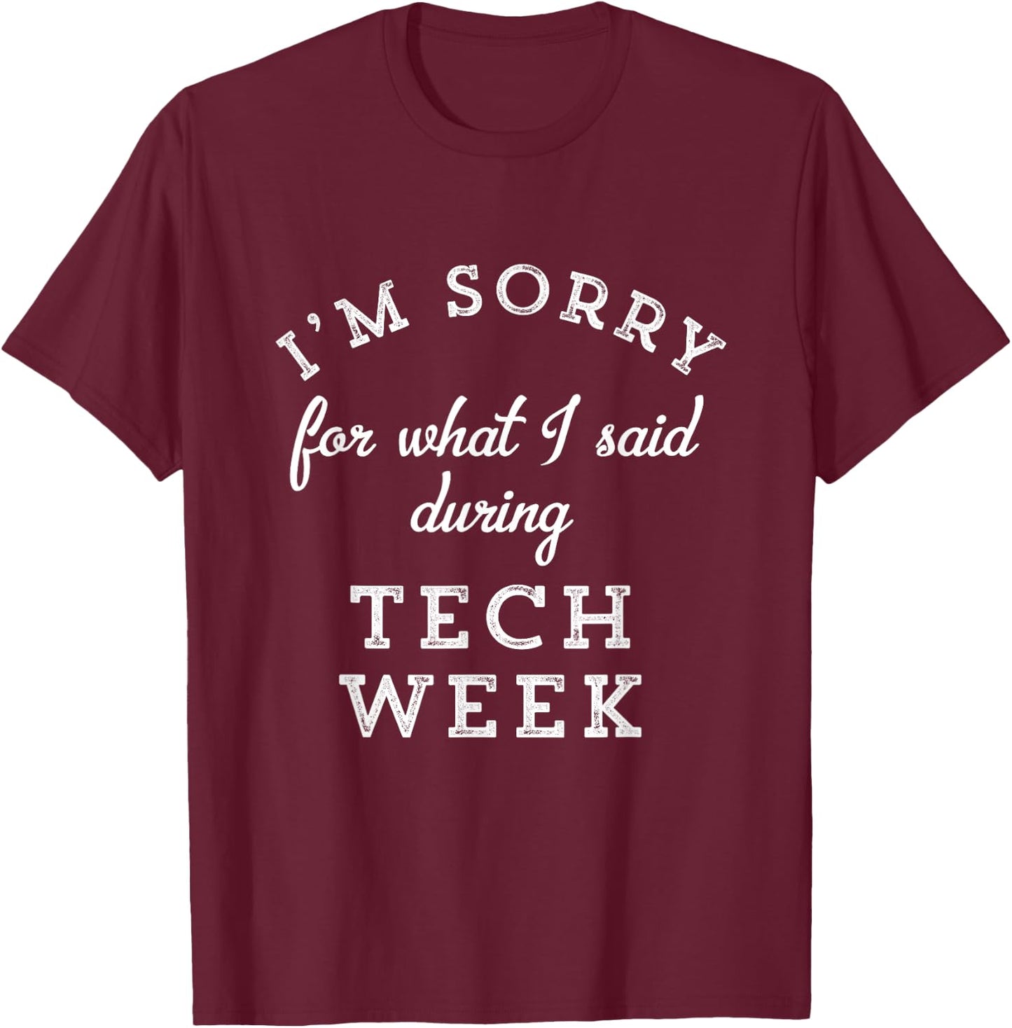 I'm Sorry For What I Said During Tech Week Theater Nerd T-Shirt - T-Shirt | Maroon