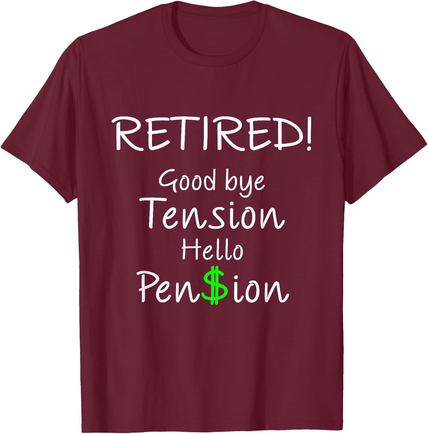 Retired Good bye Tension Hello Pension Funny Gift T-Shirt - T-Shirt | Maroon