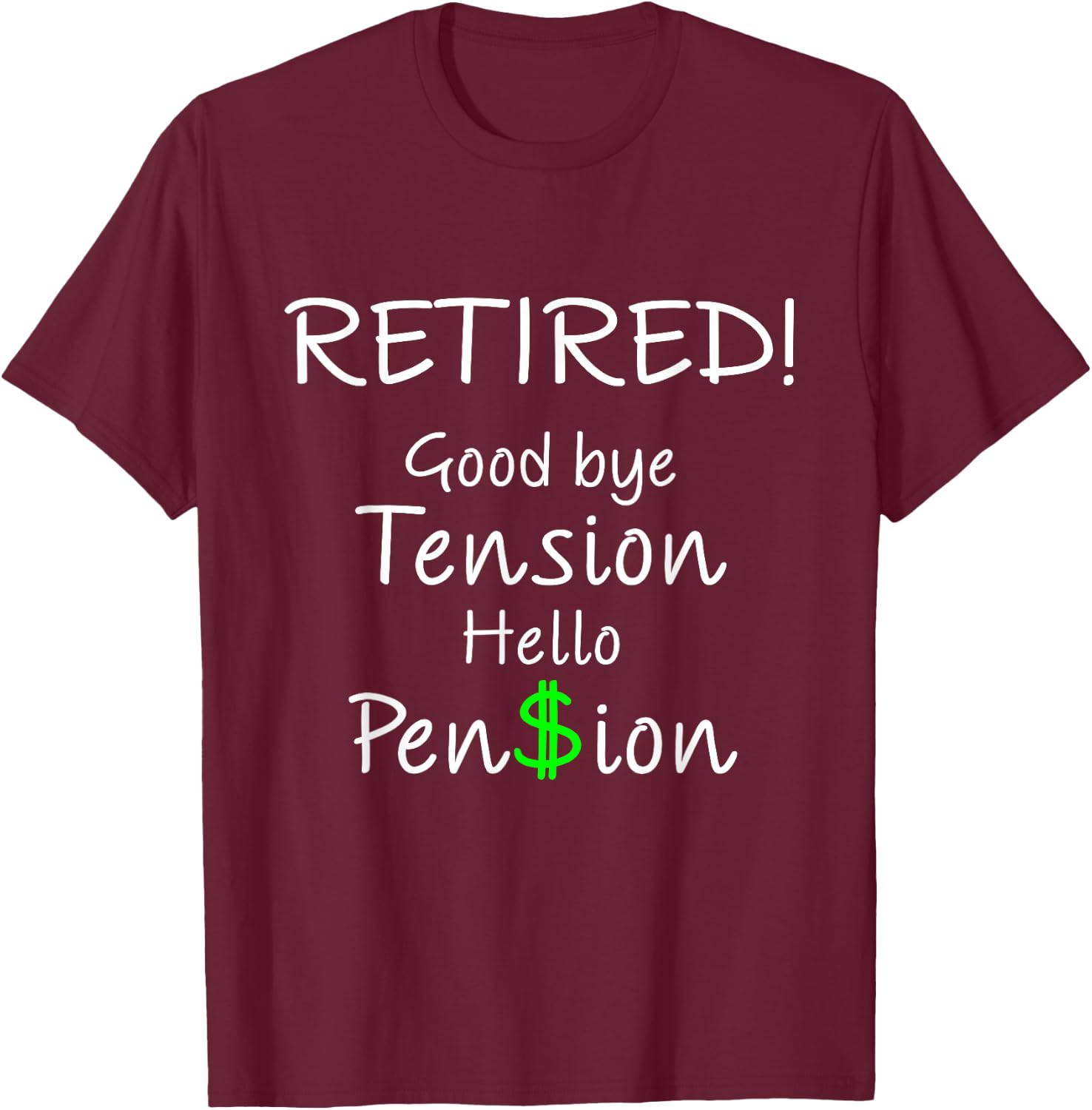 Retired Good bye Tension Hello Pension Funny Gift T-Shirt - T-Shirt | Maroon