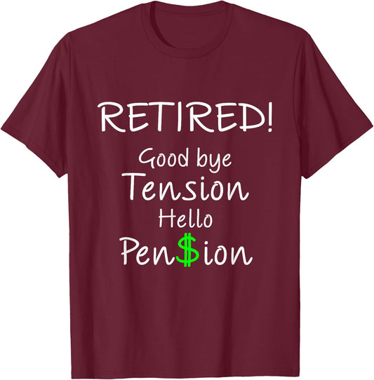 Retired Good bye Tension Hello Pension Funny Gift T-Shirt - T-Shirt | Maroon