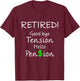 Retired Good bye Tension Hello Pension Funny Gift T-Shirt - T-Shirt | Maroon