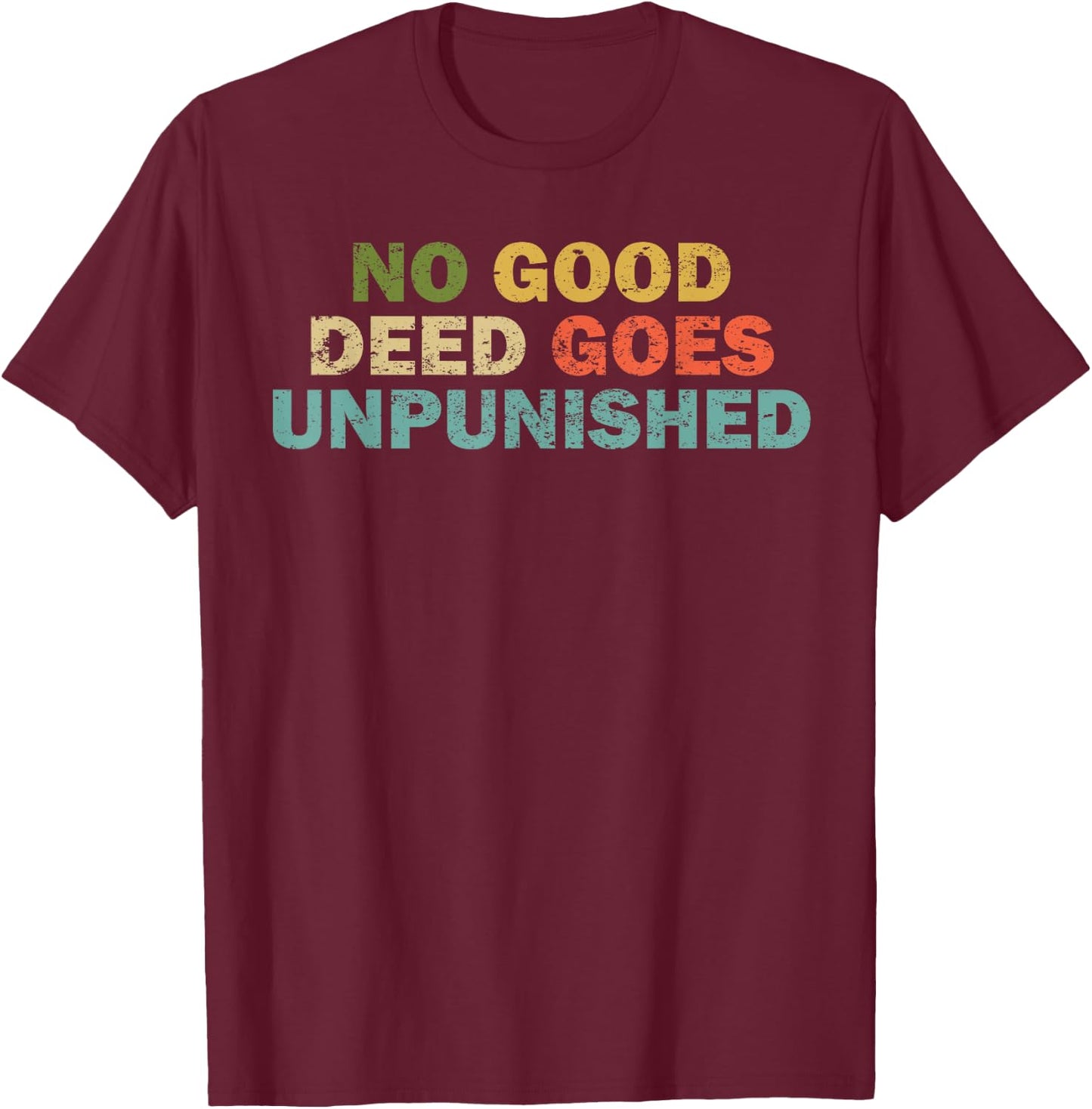 Funny Quote Shirt Women Joke No Good Deed T-Shirt - T-Shirt | Maroon