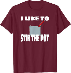 "I Like To Stir The Pot" Instigator or Cook T-Shirt - T-Shirt | Maroon