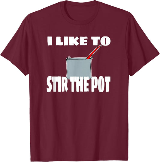 "I Like To Stir The Pot" Instigator or Cook T-Shirt - T-Shirt | Maroon