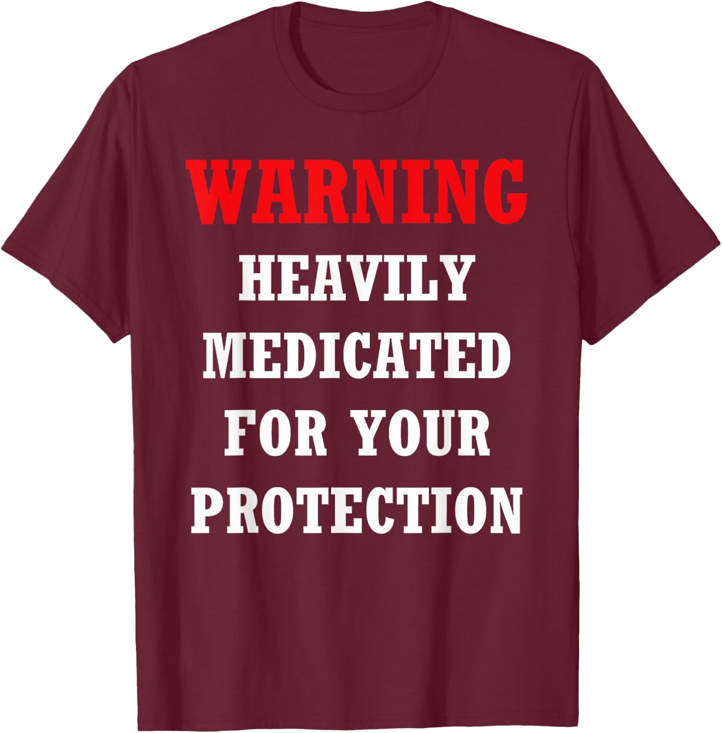 Funny heavily medicated for your protection Warning Shirt T-Shirt - T-Shirt | Maroon