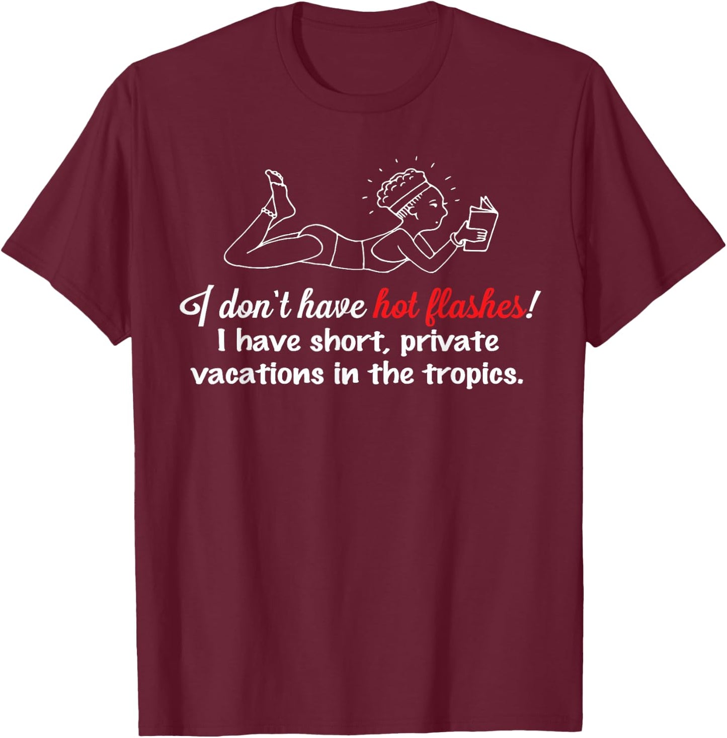 I don't have hot flashes! Menopausal Woman Gag Gift T-Shirt - T-Shirt | Maroon