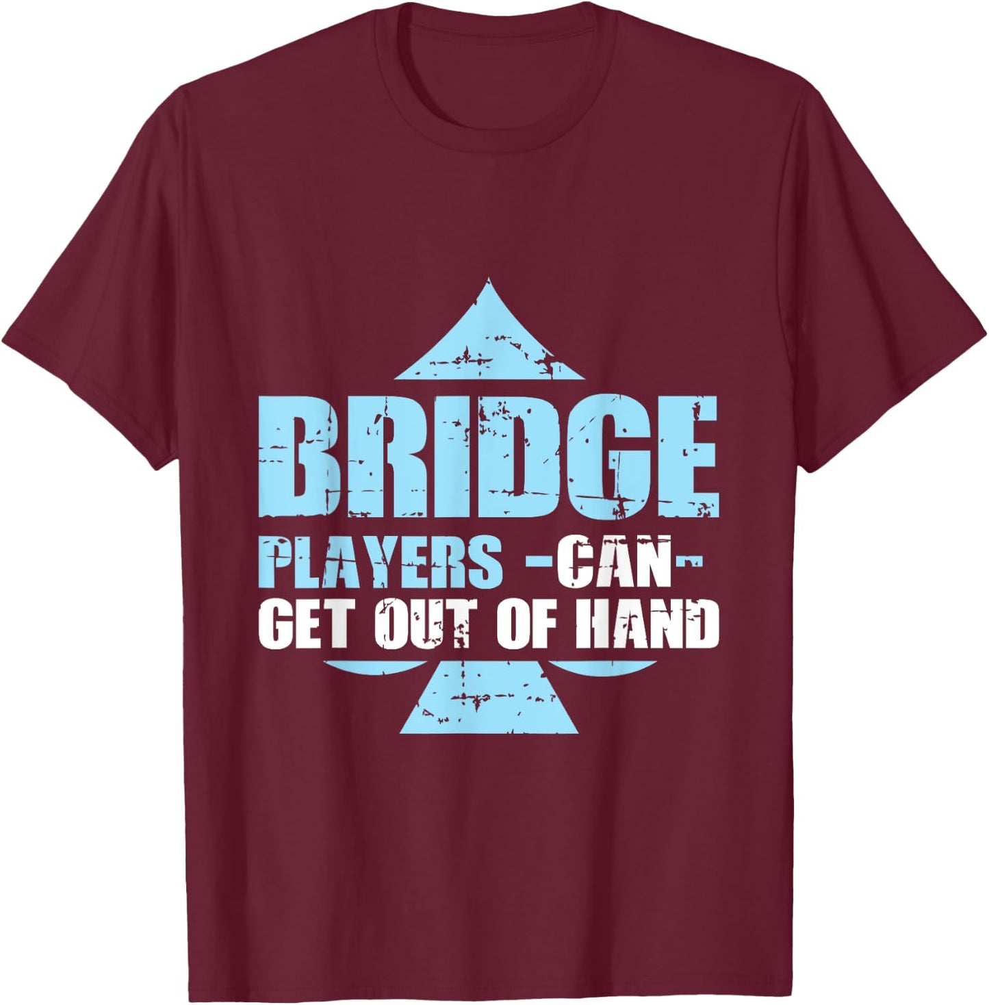 Bridge Player Gift Bridge Players Can Get Out Of Hand T-Shirt - T-Shirt | Maroon