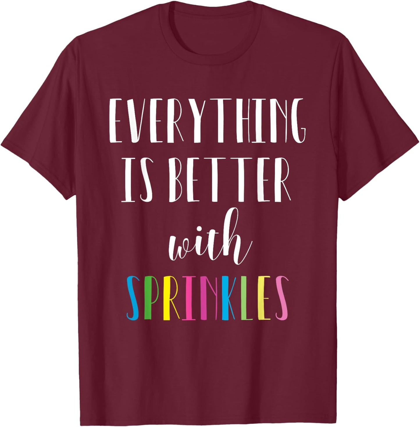 Better with Sprinkles Shirt - Cute Rainbow T-Shirt - T-Shirt | Maroon