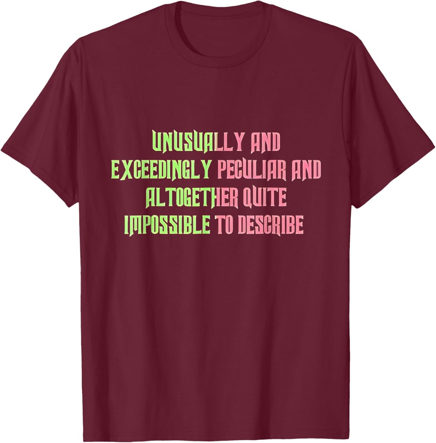 Unusually Exceedingly Peculiar Altogether Quite Impossible T-Shirt - T-Shirt | Maroon