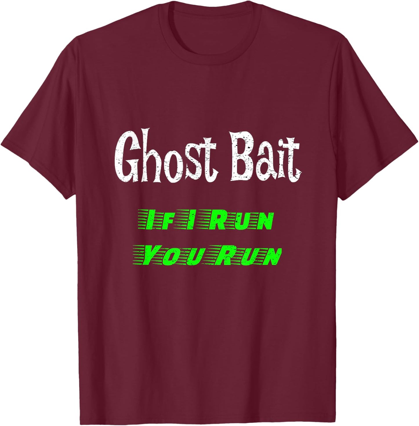 Ghost Bait If I Run You Run Paranormal Spirit Men's T-Shirt - T-Shirt | Maroon