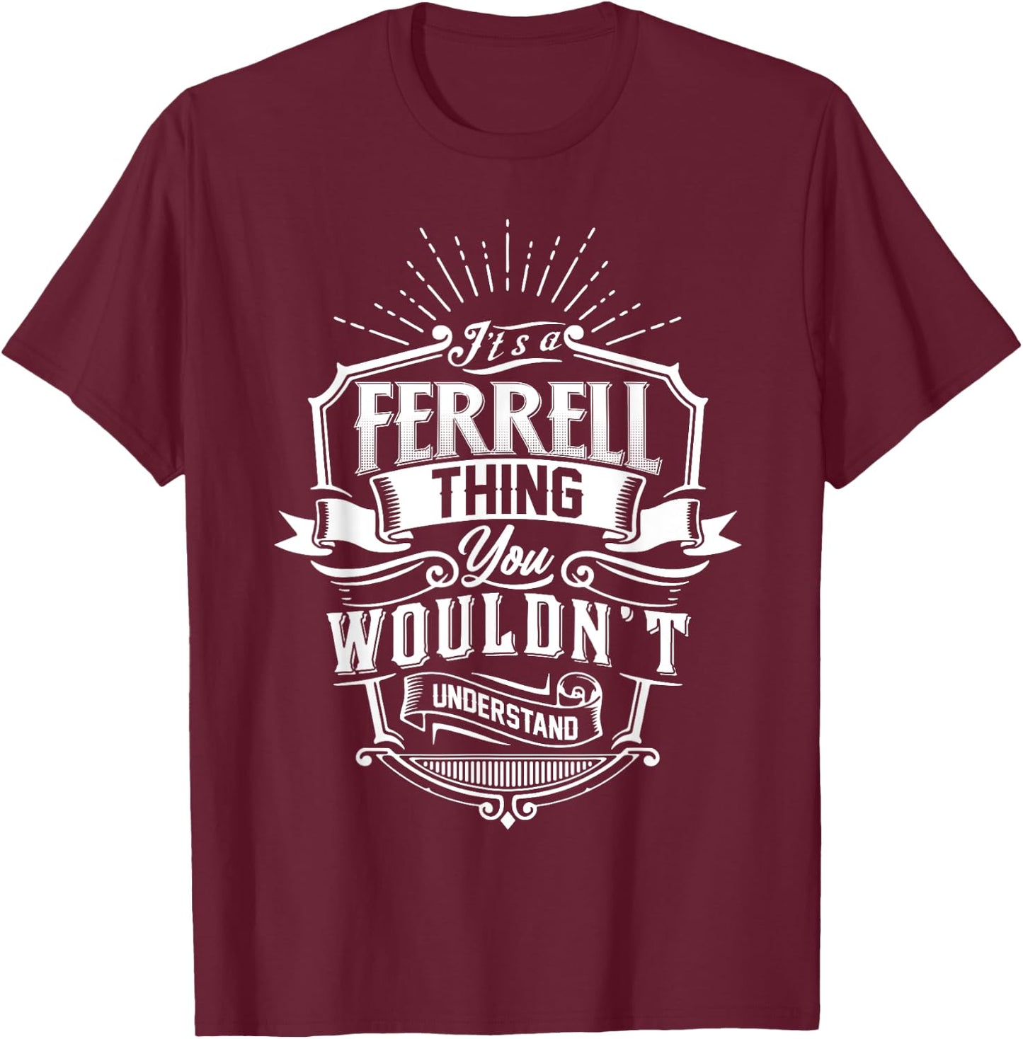 It's A FERRELL Thing You Wouldn't Understand Name Vintage T-Shirt - T-Shirt | Maroon
