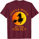 Life's A Witch And Then You Fly Witchy Halloween T-Shirt - T-Shirt | Maroon