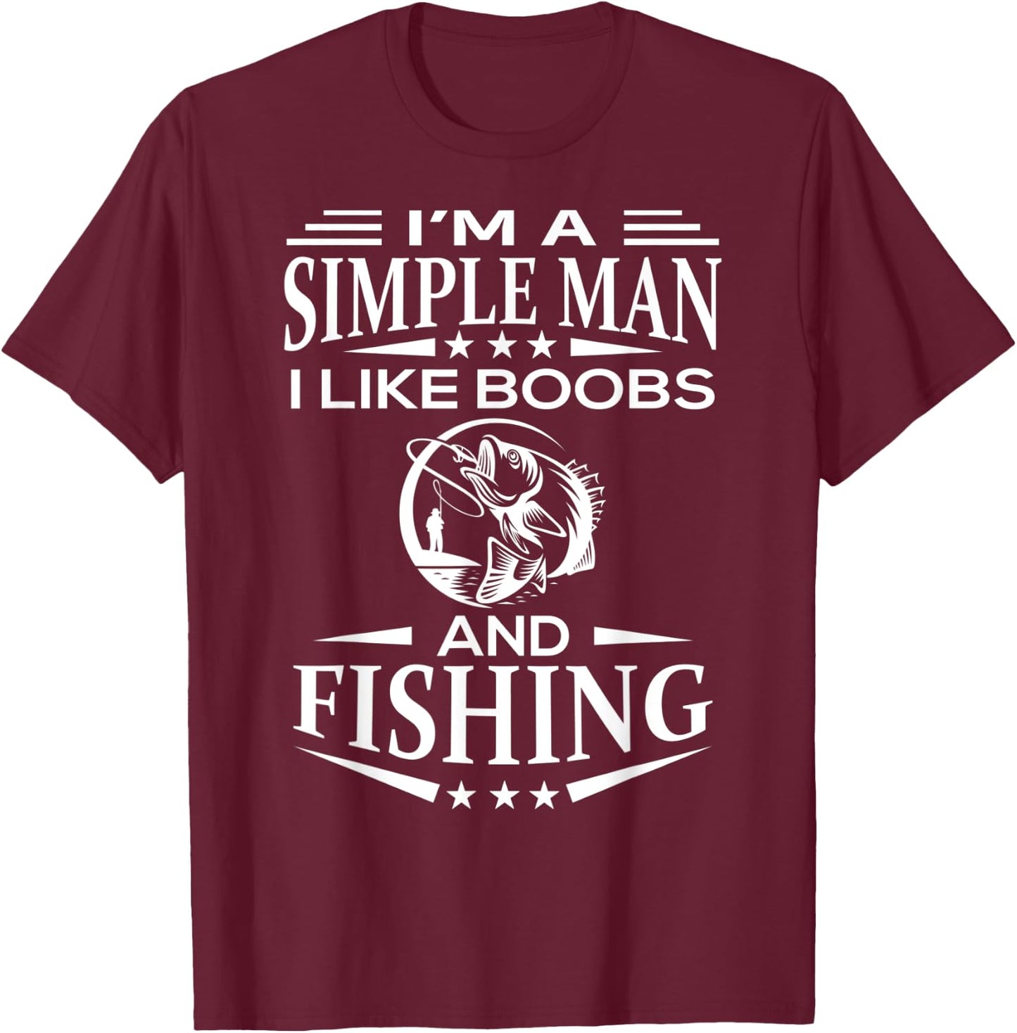 I'm a simple man i like boobs and Fishing funny Gift T-Shirt - T-Shirt | Maroon