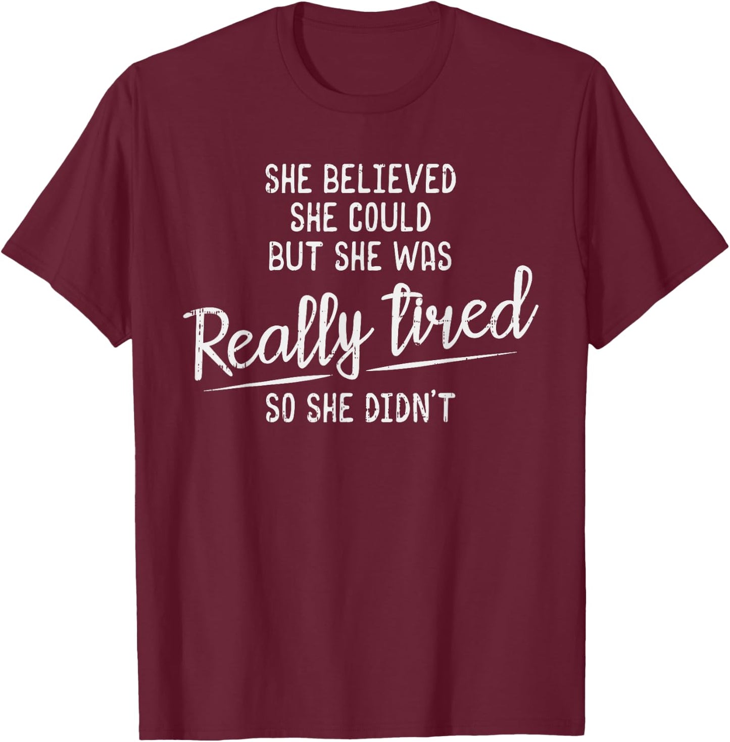 She Believed She Could But She Was Really Tired Gym T-Shirt - T-Shirt | Maroon