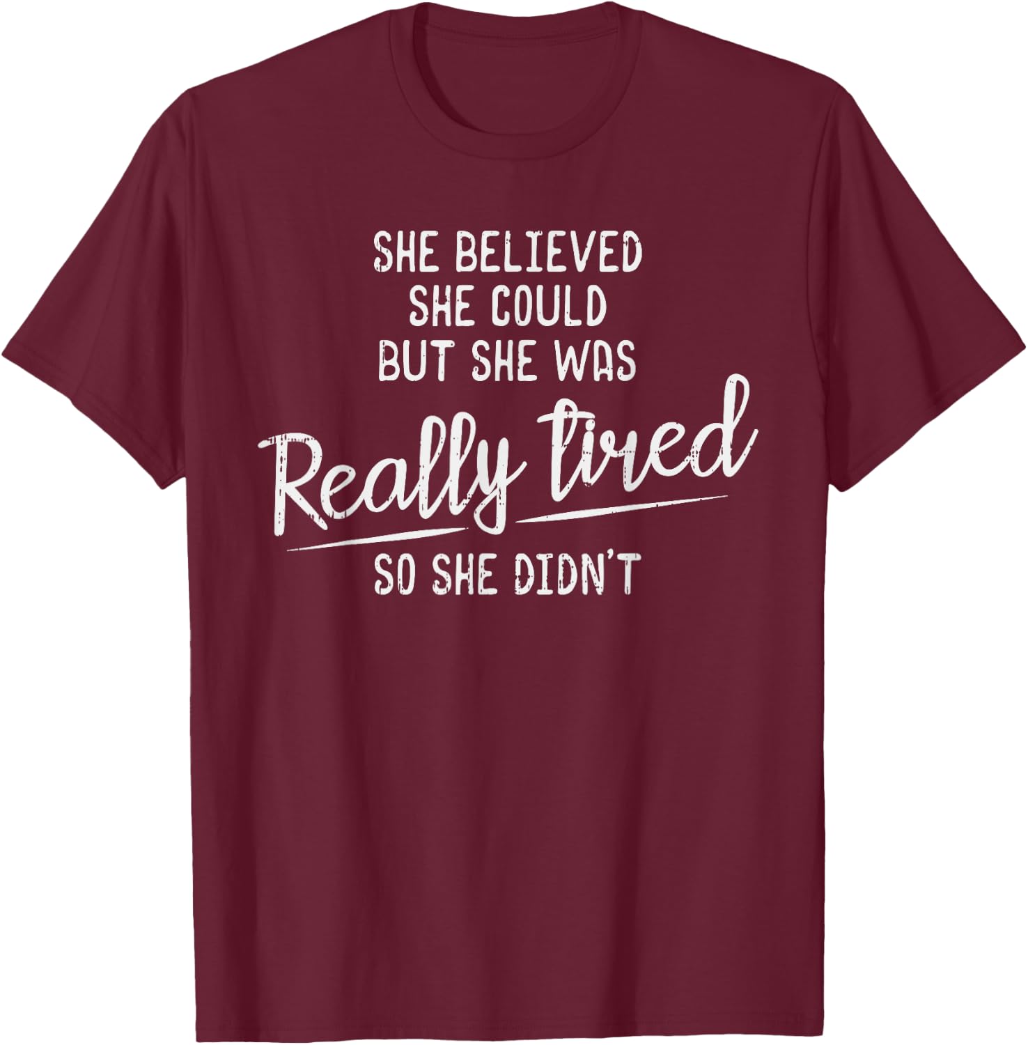 She Believed She Could But She Was Really Tired Gym T-Shirt - T-Shirt | Maroon