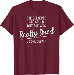 She Believed She Could But She Was Really Tired Gym T-Shirt - T-Shirt | Maroon