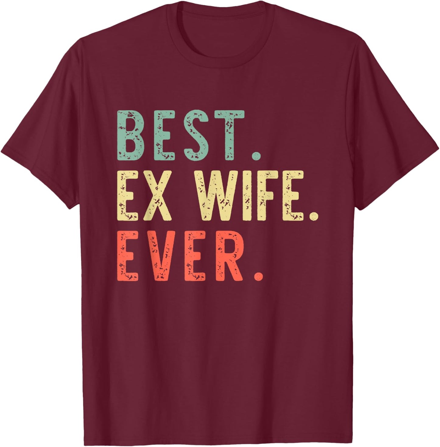 Best Ex Wife Ever Family Funny Retro Vintage T-Shirt - T-Shirt | Maroon