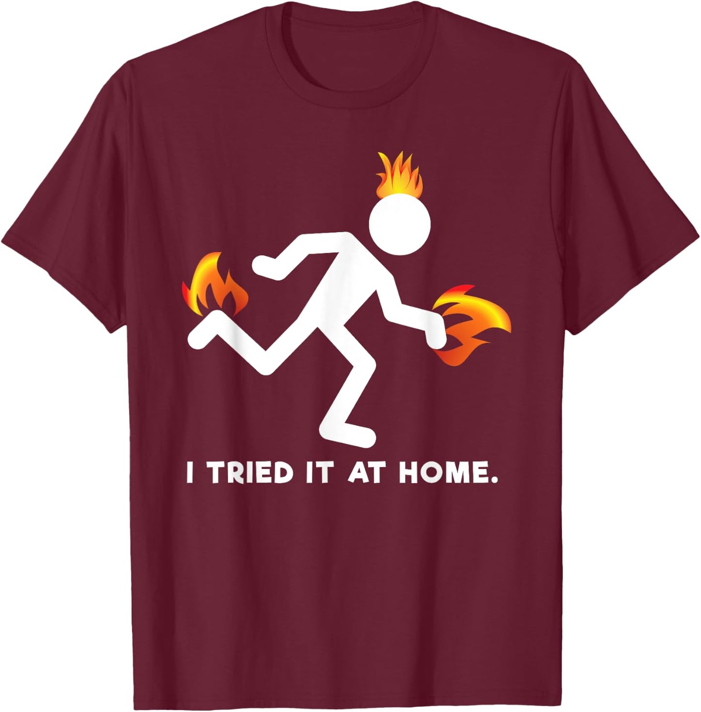 Funny I Tried It At Home Shirt T-Shirt - T-Shirt | Maroon