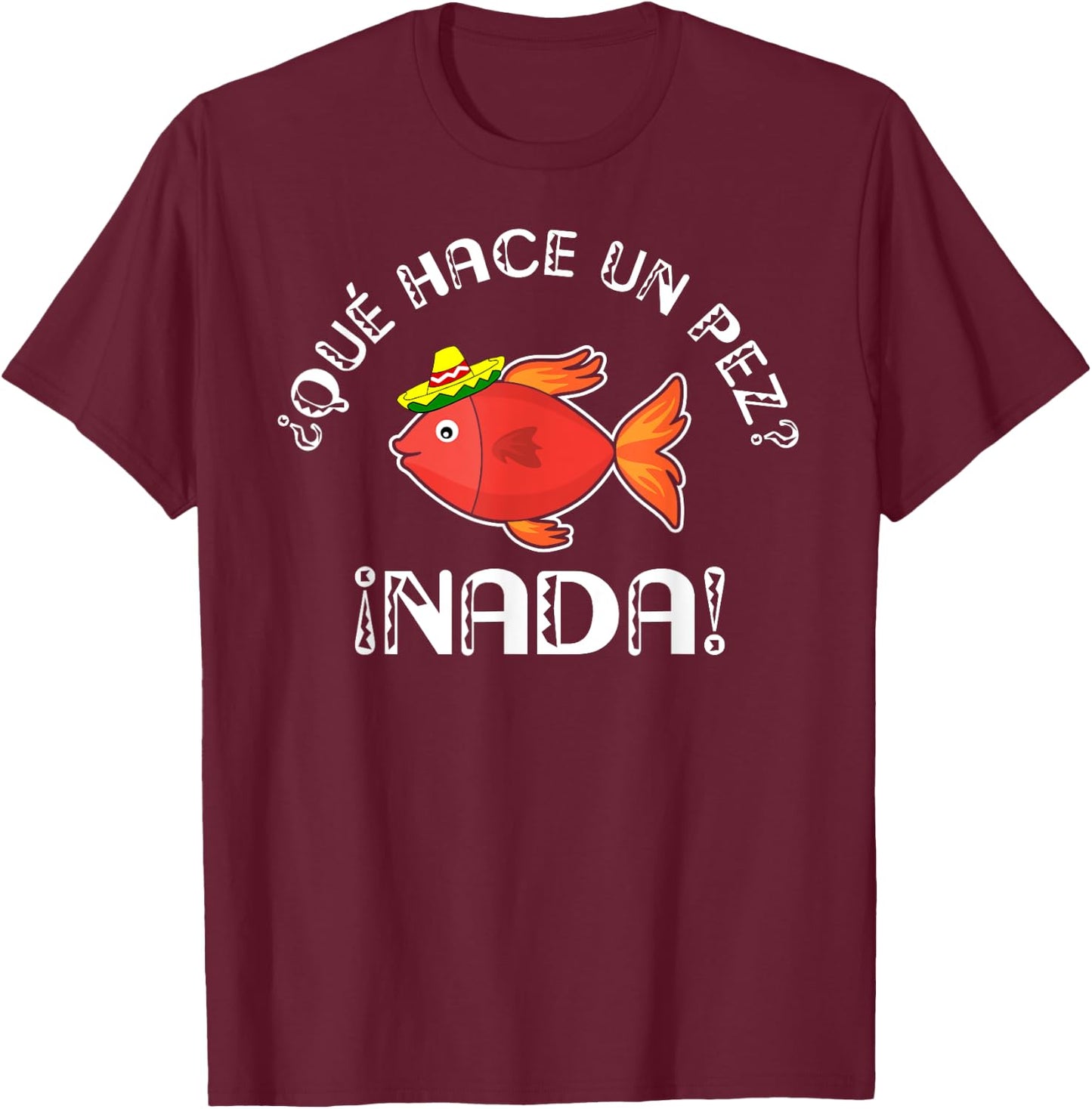 Que Hace Un Pez? | Funny Gift Spanish Teachers T-Shirt - T-Shirt | Maroon