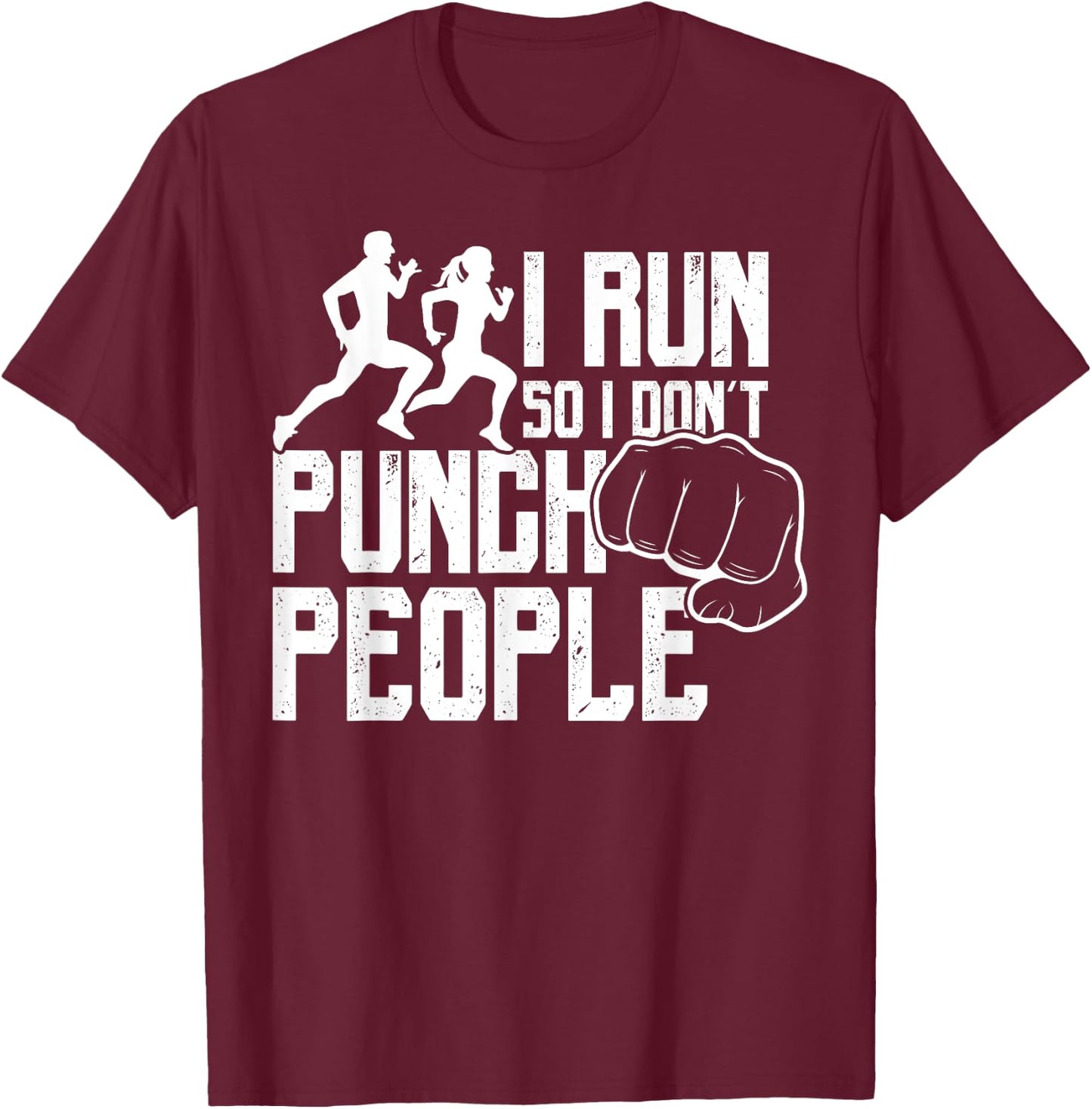 I Run So I Don't Punch People Funny Saying Running T-Shirt - T-Shirt | Maroon